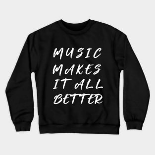 music makes it all better Crewneck Sweatshirt